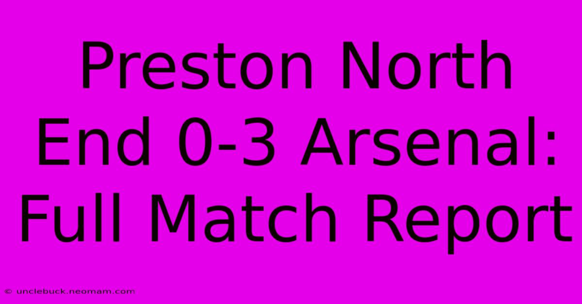 Preston North End 0-3 Arsenal: Full Match Report 