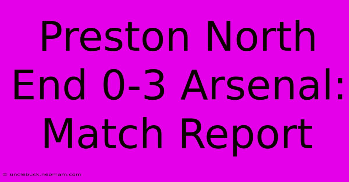 Preston North End 0-3 Arsenal: Match Report