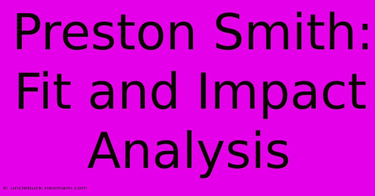 Preston Smith: Fit And Impact Analysis 