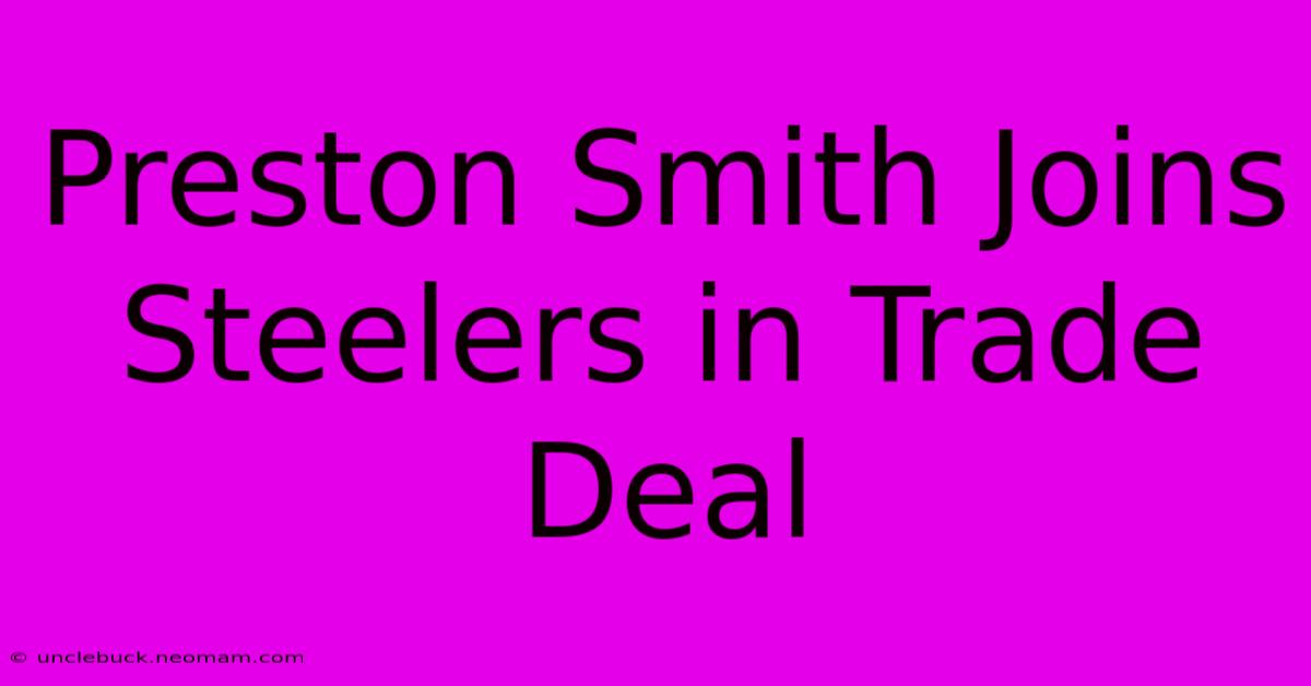 Preston Smith Joins Steelers In Trade Deal