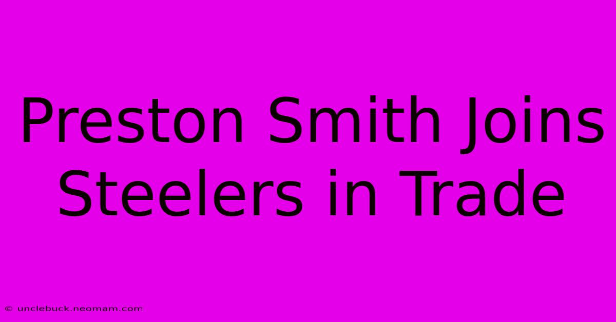 Preston Smith Joins Steelers In Trade