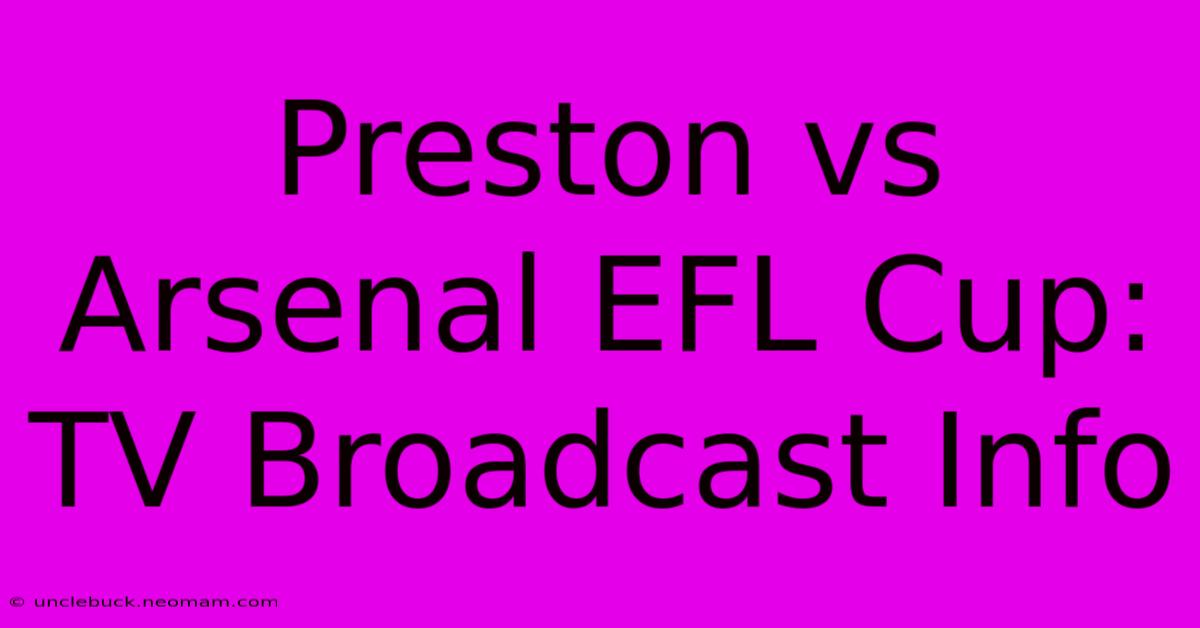 Preston Vs Arsenal EFL Cup: TV Broadcast Info