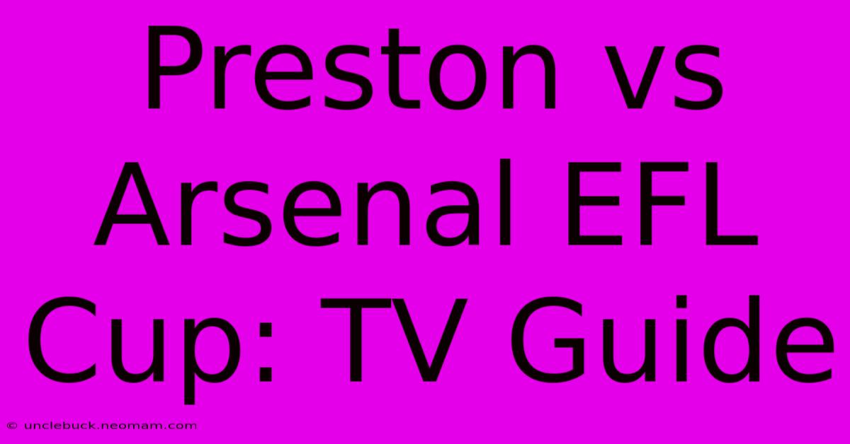 Preston Vs Arsenal EFL Cup: TV Guide