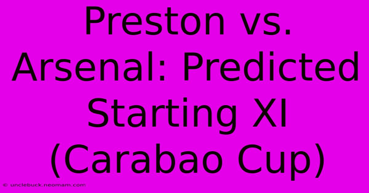 Preston Vs. Arsenal: Predicted Starting XI (Carabao Cup) 