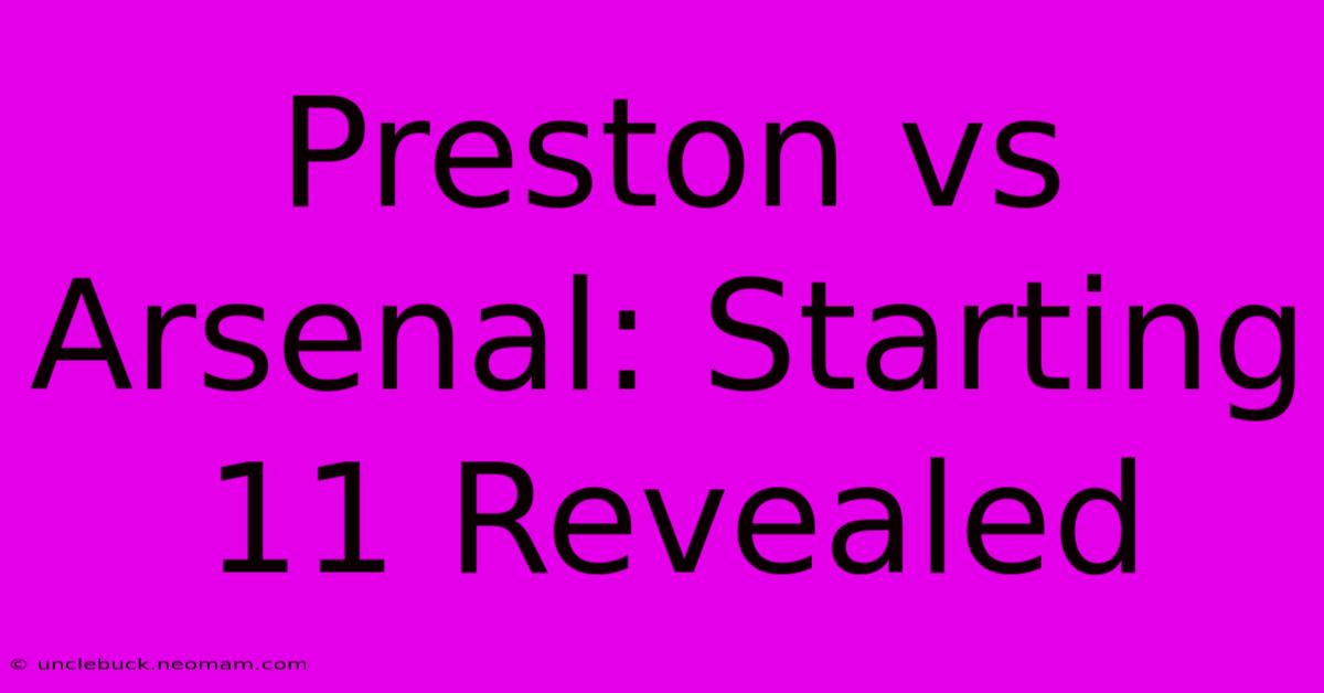 Preston Vs Arsenal: Starting 11 Revealed