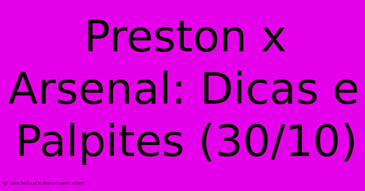 Preston X Arsenal: Dicas E Palpites (30/10)