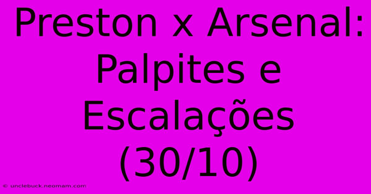 Preston X Arsenal: Palpites E Escalações (30/10)