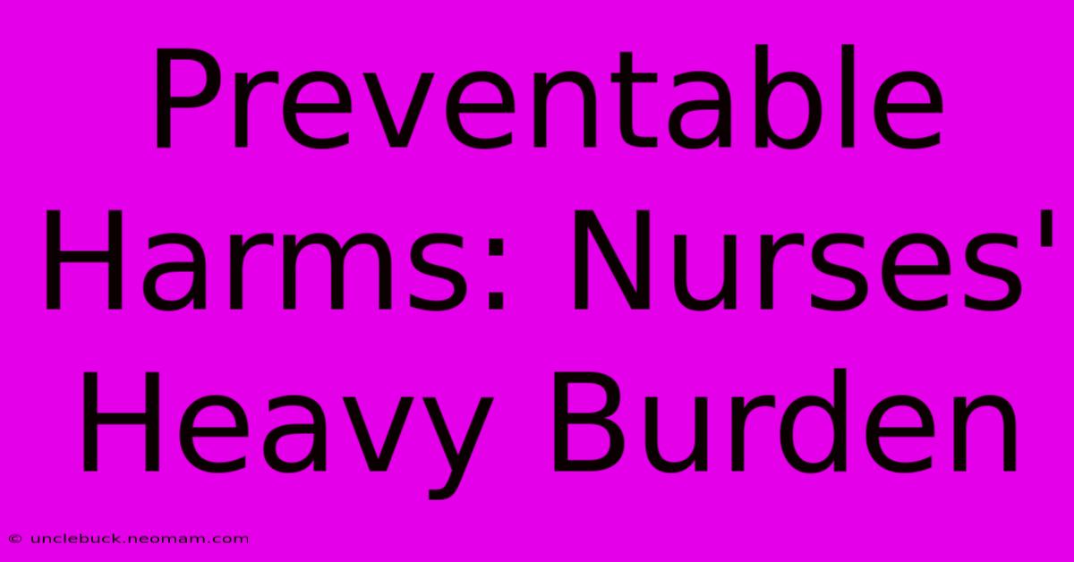 Preventable Harms: Nurses' Heavy Burden