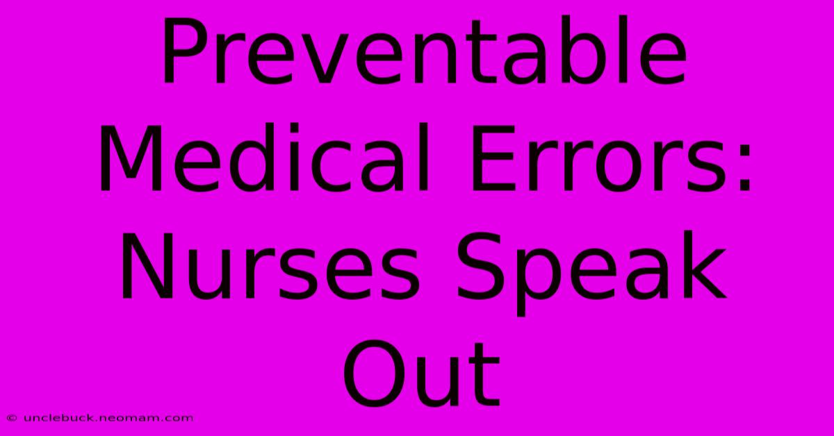 Preventable Medical Errors: Nurses Speak Out