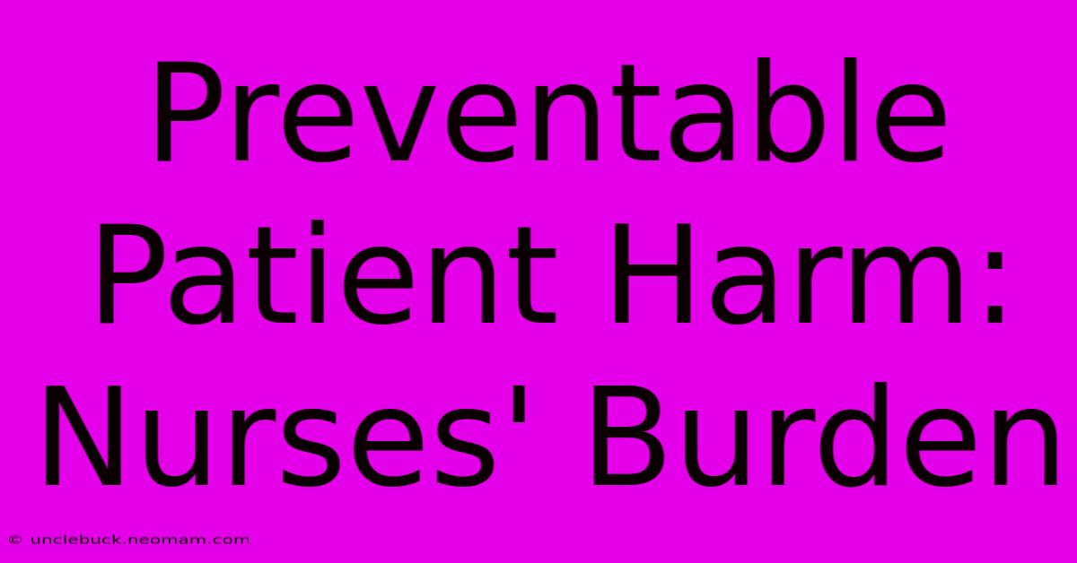 Preventable Patient Harm: Nurses' Burden