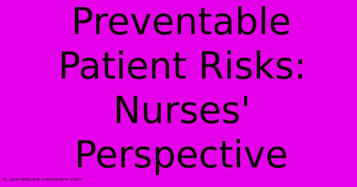 Preventable Patient Risks: Nurses' Perspective