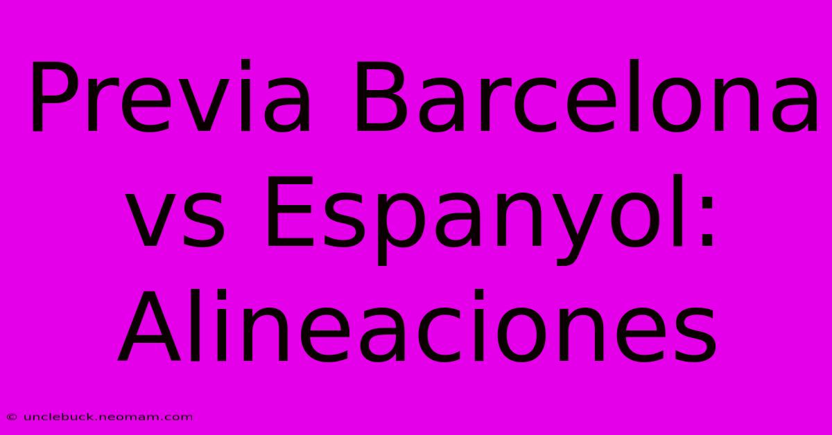 Previa Barcelona Vs Espanyol: Alineaciones