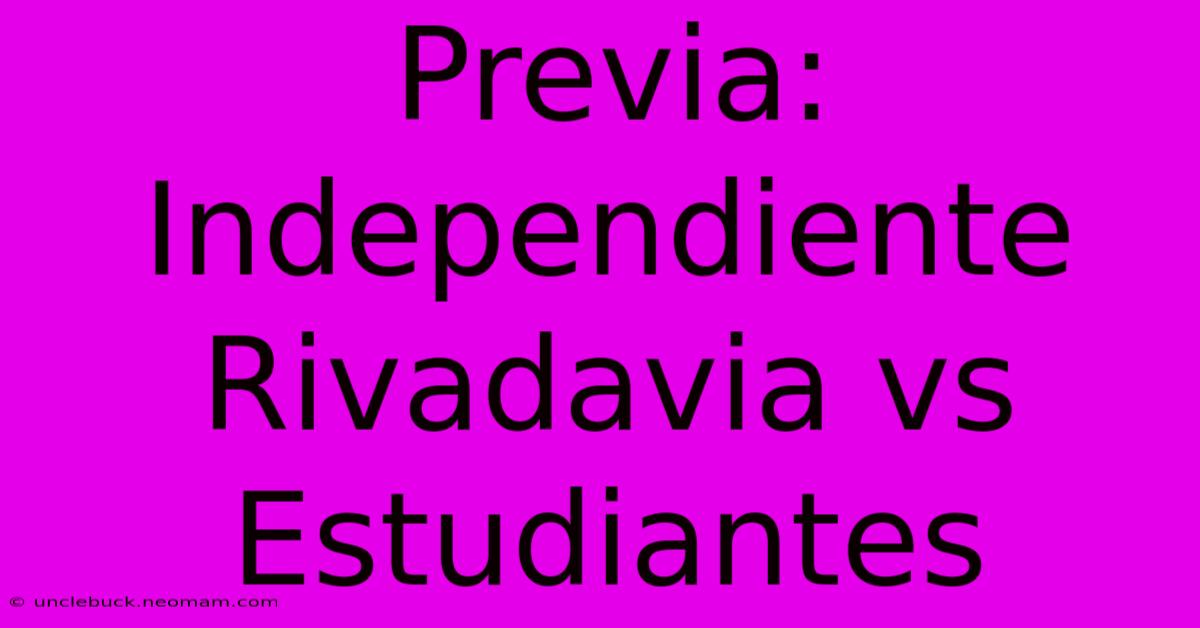 Previa: Independiente Rivadavia Vs Estudiantes