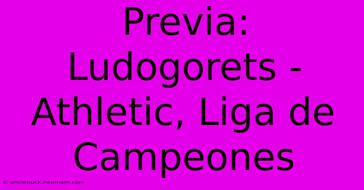 Previa: Ludogorets - Athletic, Liga De Campeones