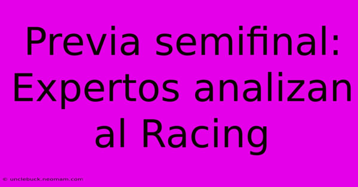 Previa Semifinal: Expertos Analizan Al Racing