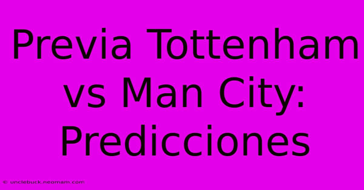 Previa Tottenham Vs Man City: Predicciones