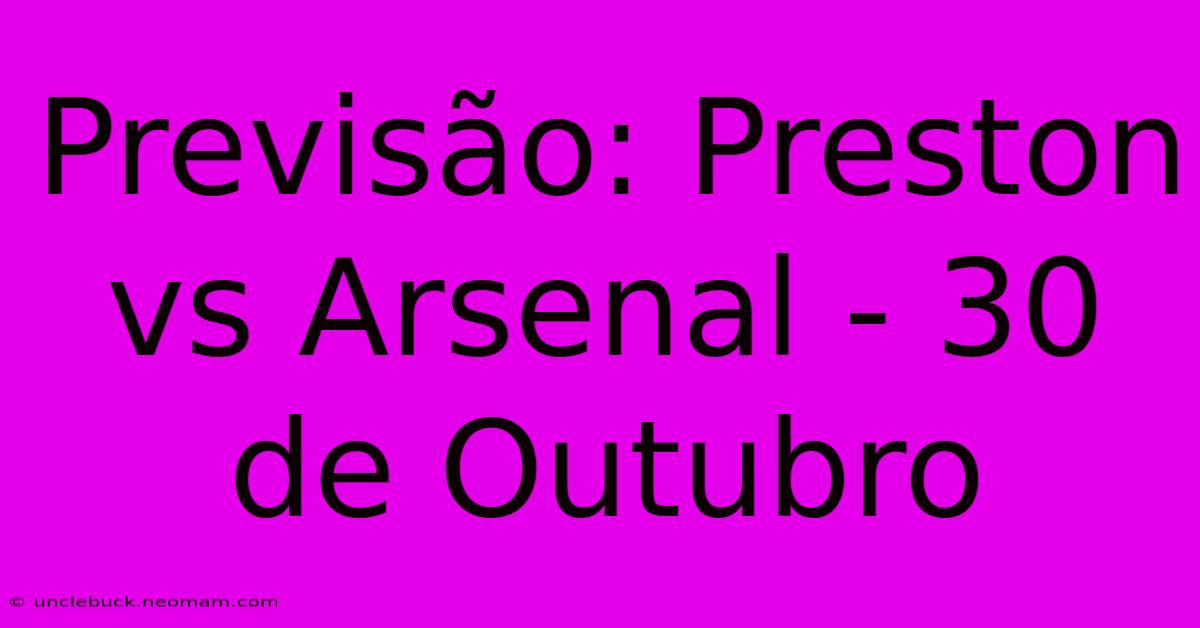 Previsão: Preston Vs Arsenal - 30 De Outubro