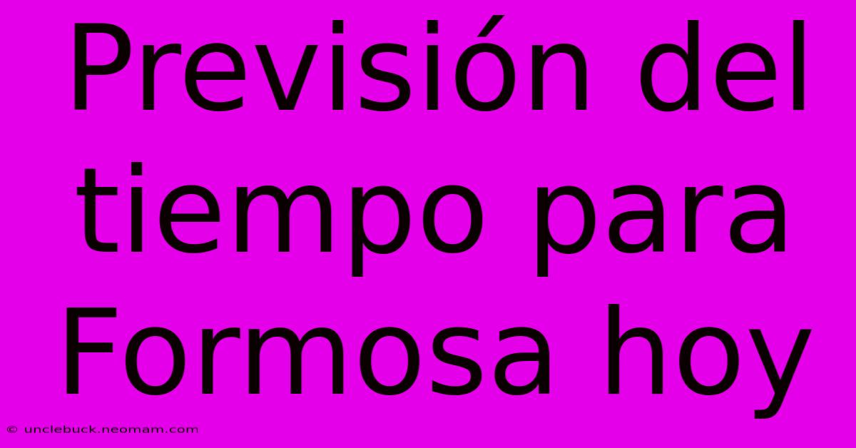 Previsión Del Tiempo Para Formosa Hoy 