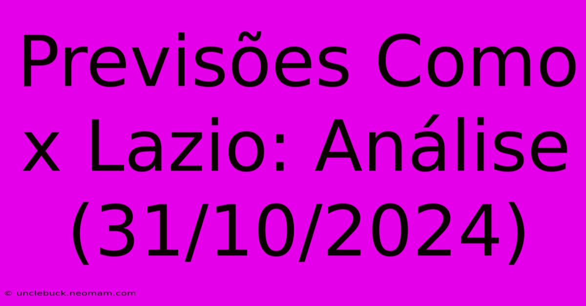 Previsões Como X Lazio: Análise (31/10/2024)