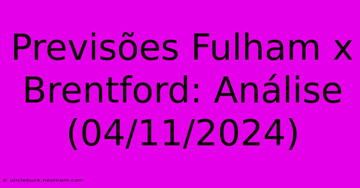 Previsões Fulham X Brentford: Análise (04/11/2024)