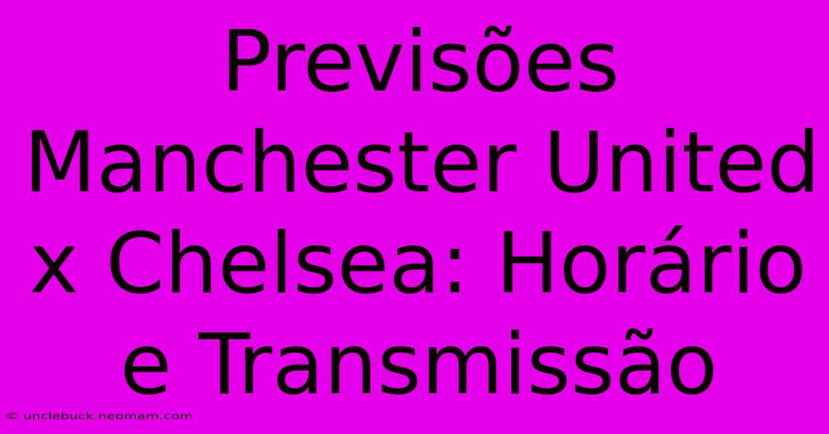 Previsões Manchester United X Chelsea: Horário E Transmissão