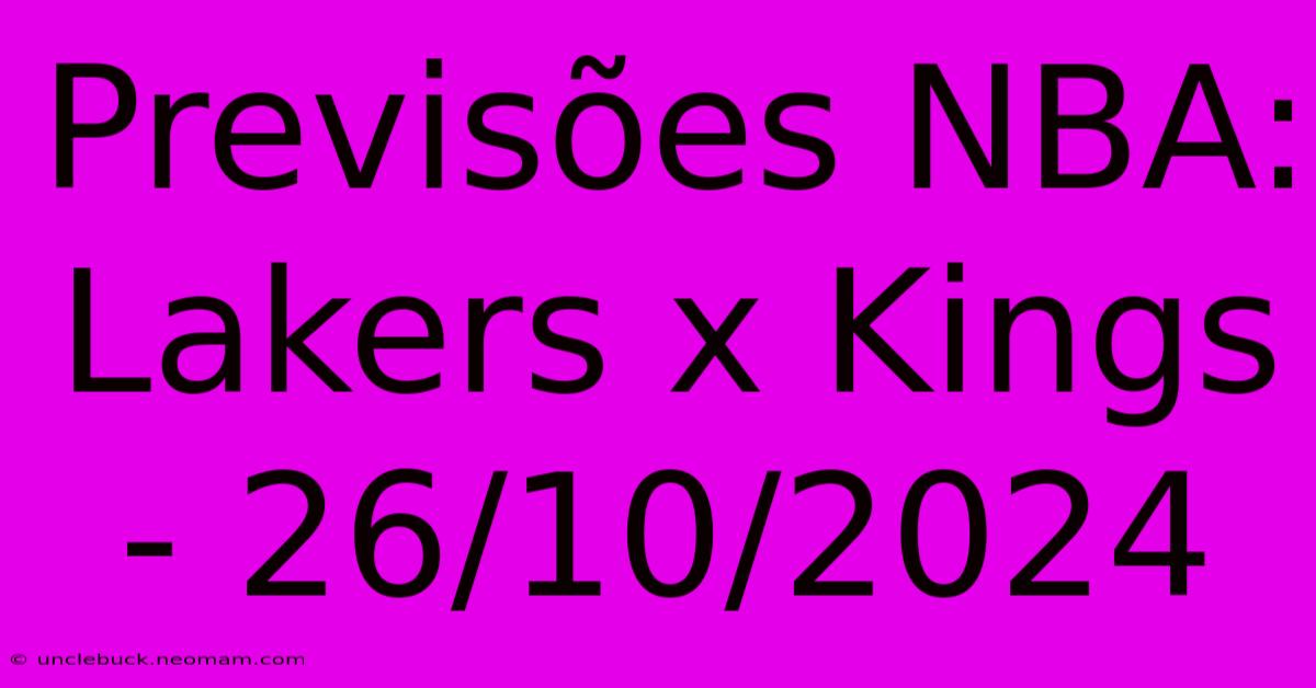 Previsões NBA: Lakers X Kings - 26/10/2024