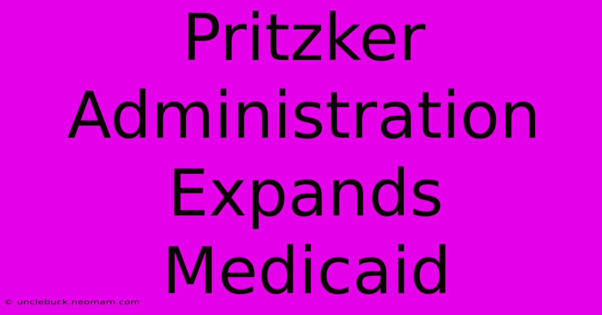 Pritzker Administration Expands Medicaid