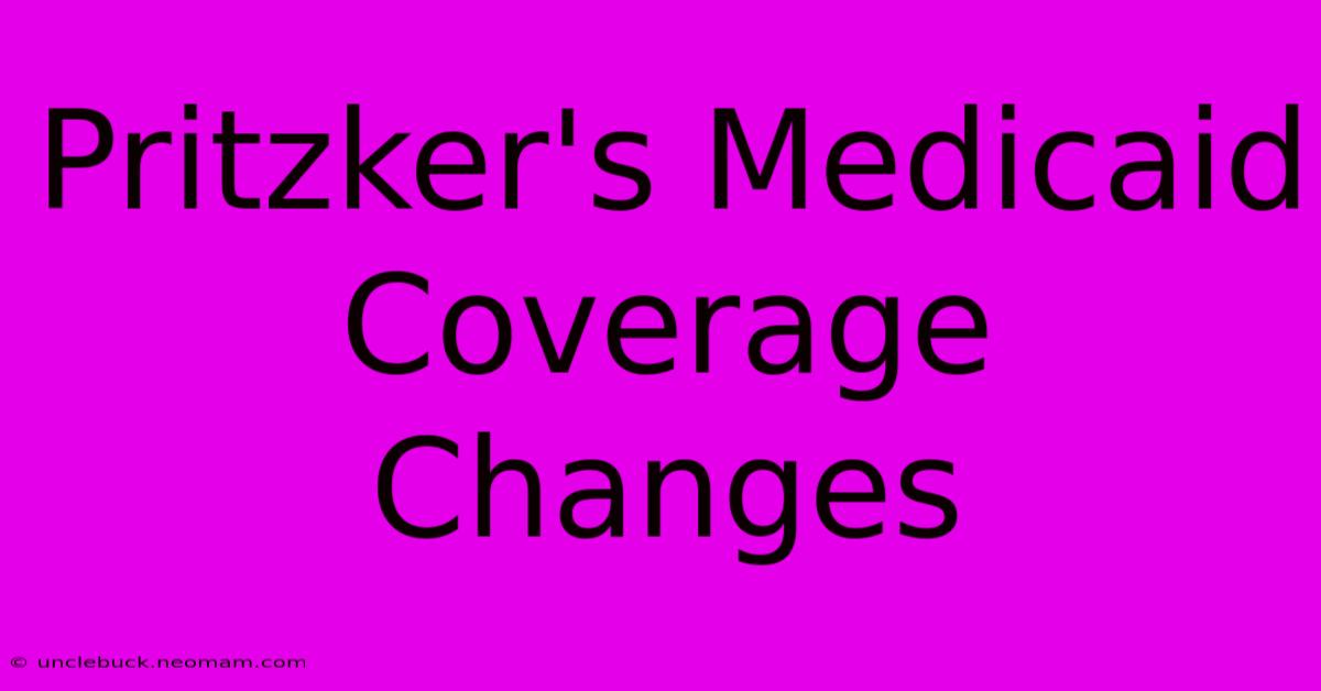 Pritzker's Medicaid Coverage Changes