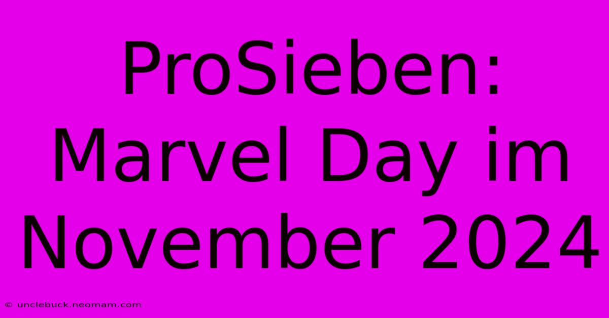 ProSieben: Marvel Day Im November 2024