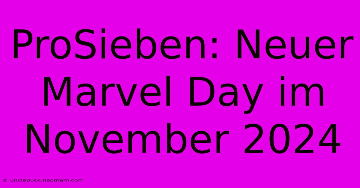 ProSieben: Neuer Marvel Day Im November 2024 