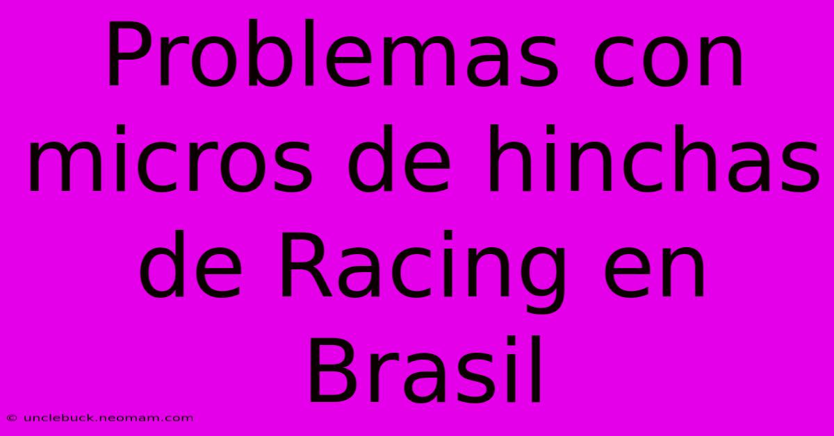 Problemas Con Micros De Hinchas De Racing En Brasil