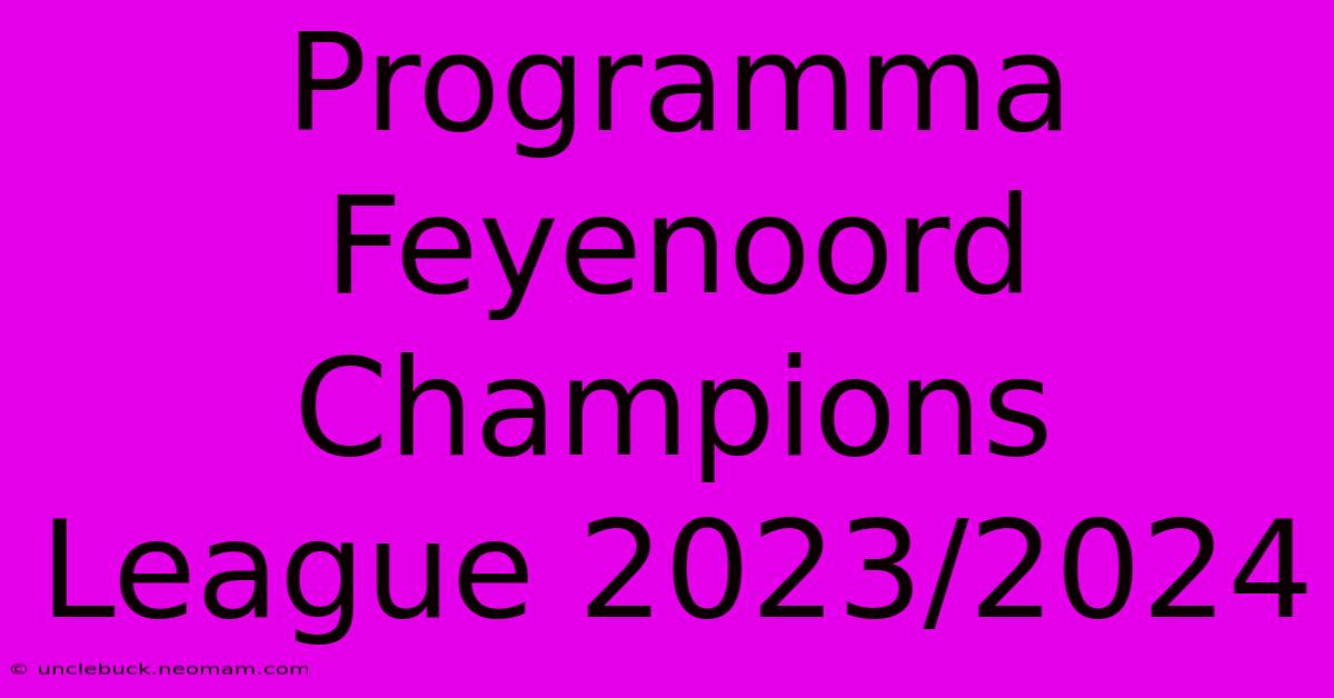 Programma Feyenoord Champions League 2023/2024