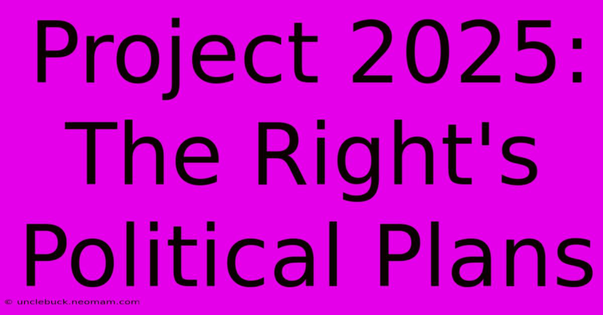 Project 2025: The Right's Political Plans