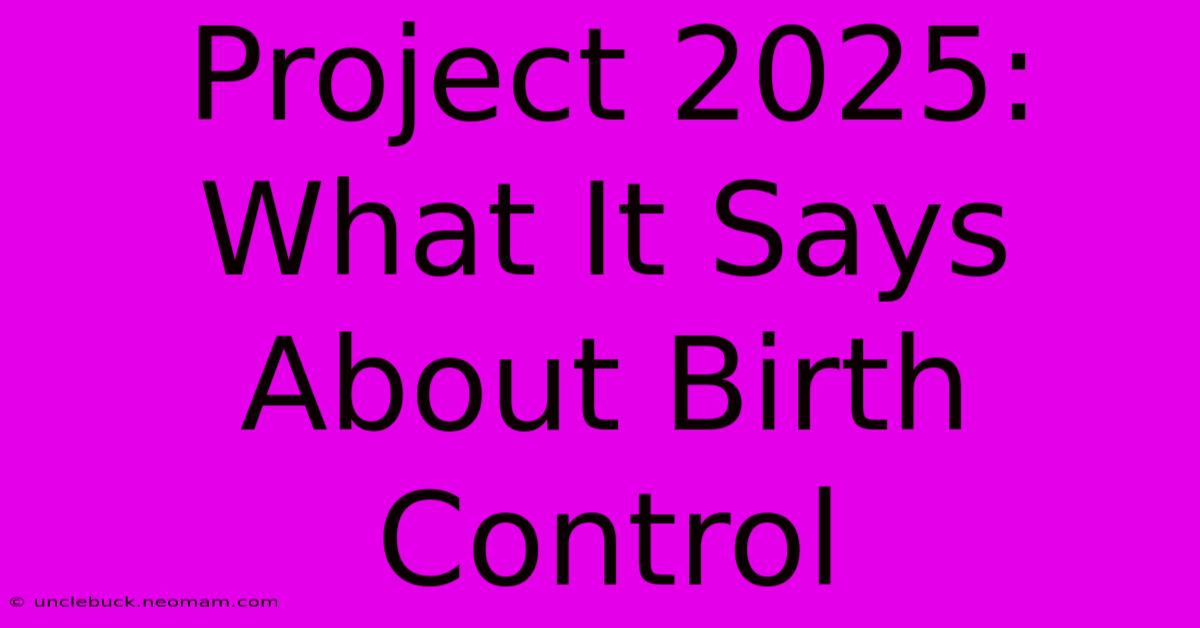 Project 2025: What It Says About Birth Control