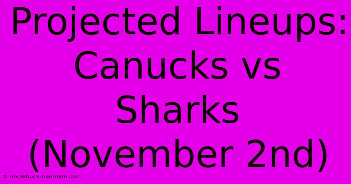 Projected Lineups: Canucks Vs Sharks (November 2nd)