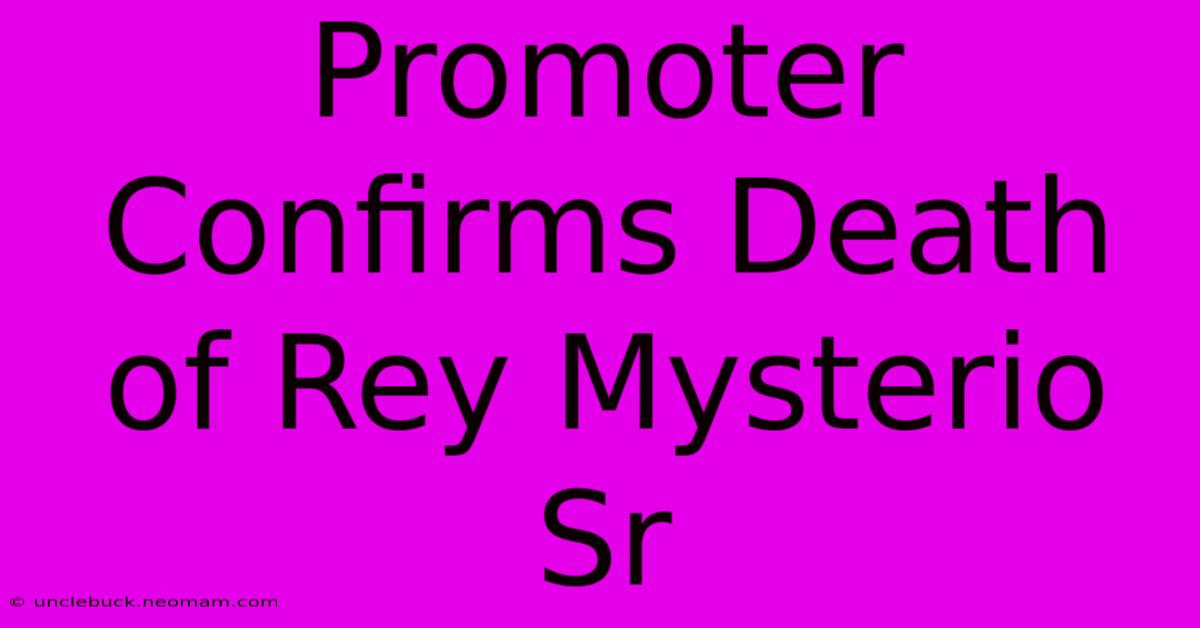 Promoter Confirms Death Of Rey Mysterio Sr