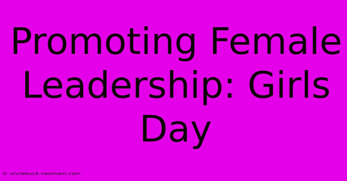 Promoting Female Leadership: Girls Day