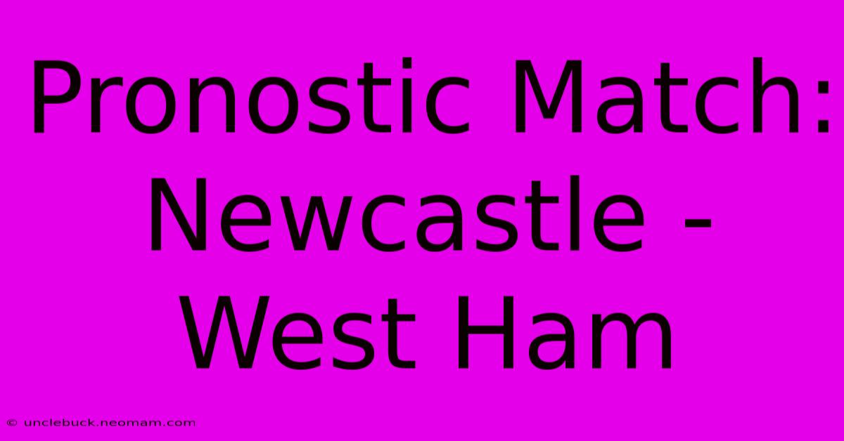 Pronostic Match: Newcastle - West Ham