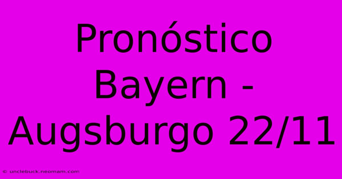 Pronóstico Bayern - Augsburgo 22/11