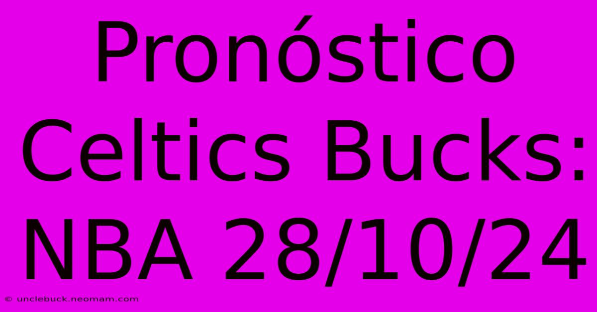 Pronóstico Celtics Bucks: NBA 28/10/24