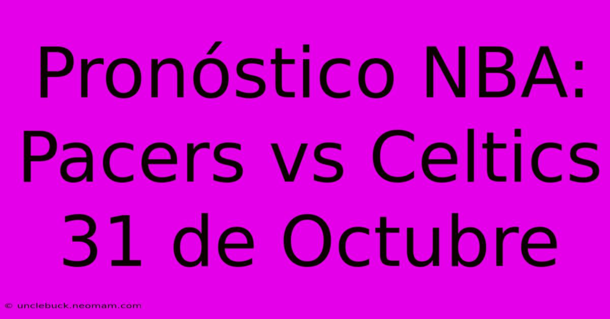 Pronóstico NBA: Pacers Vs Celtics 31 De Octubre