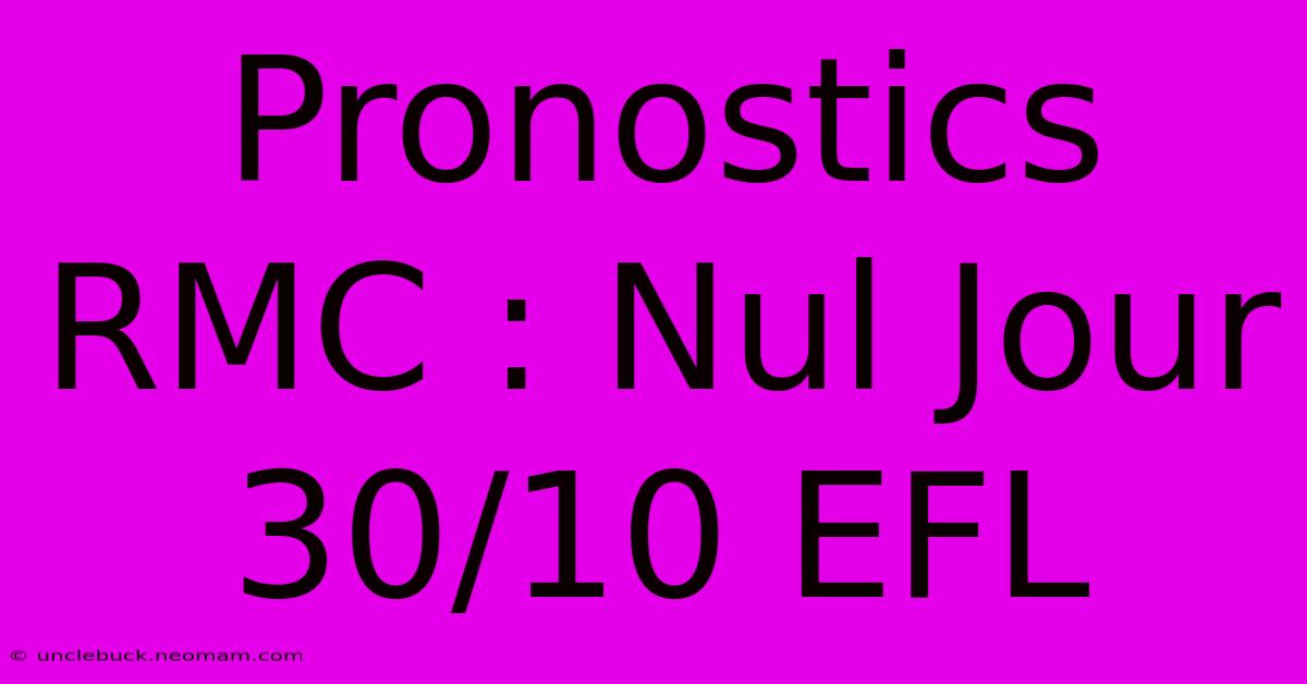 Pronostics RMC : Nul Jour 30/10 EFL