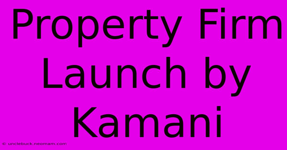 Property Firm Launch By Kamani