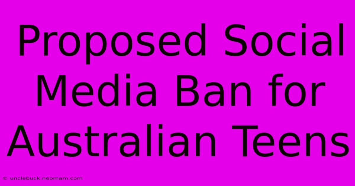 Proposed Social Media Ban For Australian Teens 