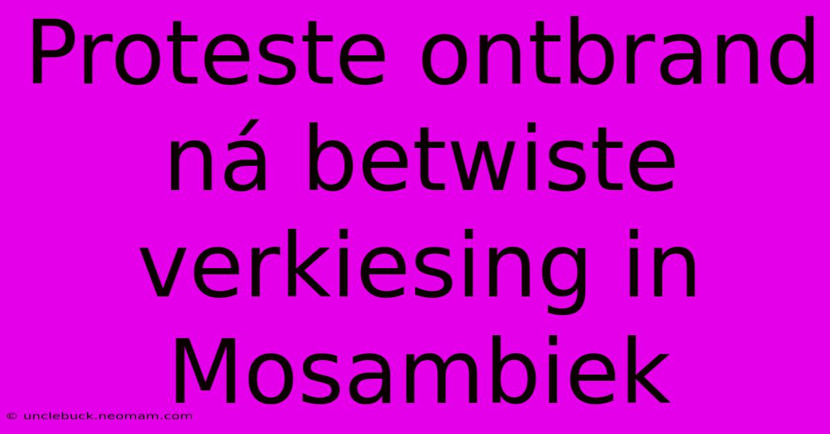 Proteste Ontbrand Ná Betwiste Verkiesing In Mosambiek