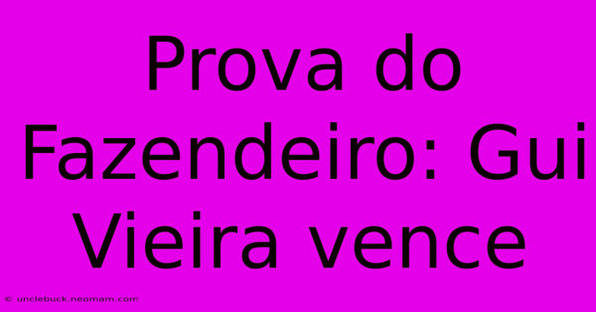 Prova Do Fazendeiro: Gui Vieira Vence