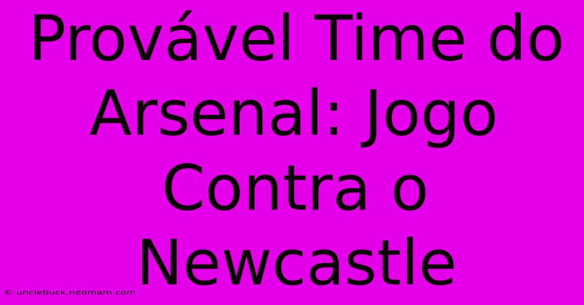 Provável Time Do Arsenal: Jogo Contra O Newcastle 