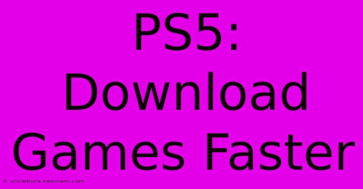 PS5: Download Games Faster