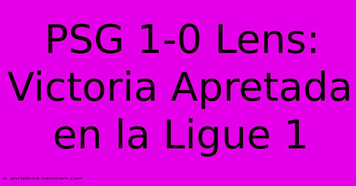 PSG 1-0 Lens: Victoria Apretada En La Ligue 1