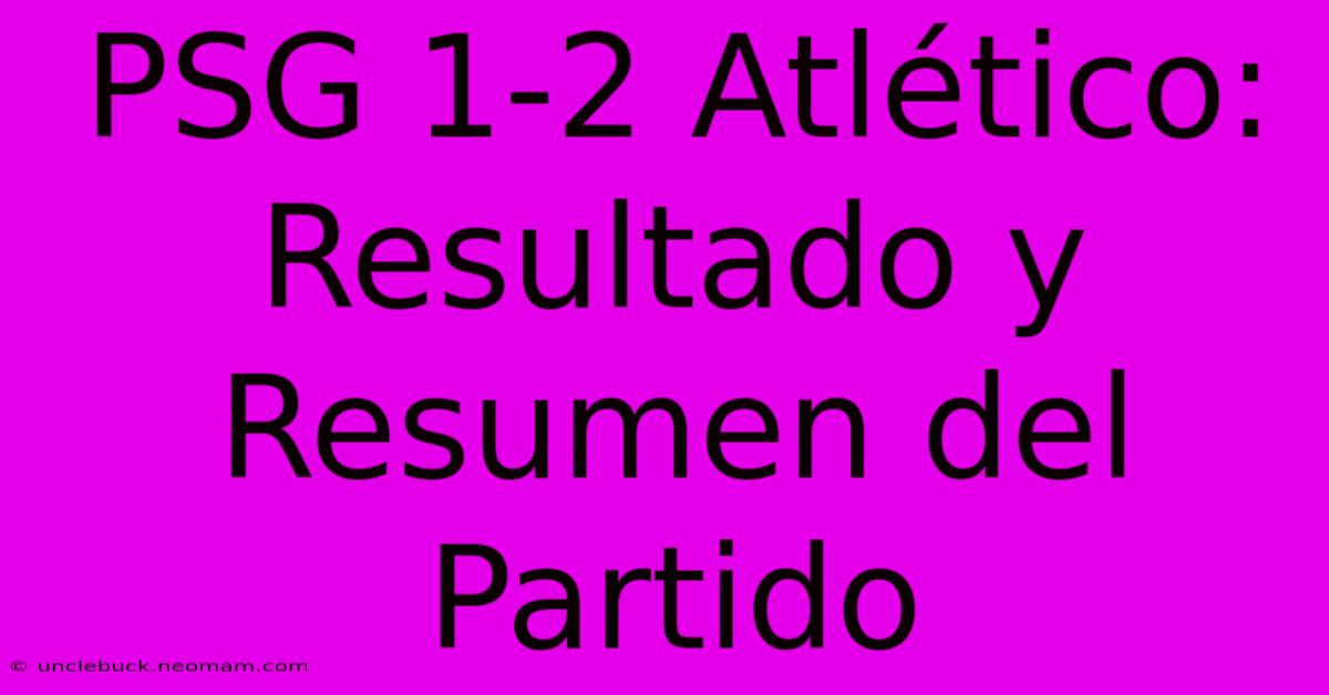 PSG 1-2 Atlético: Resultado Y Resumen Del Partido